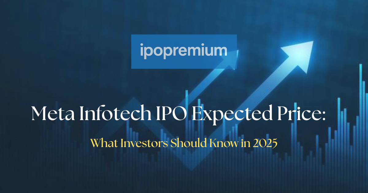 Meta Infotech IPO Expected Price: What Investors Should Know in 2025